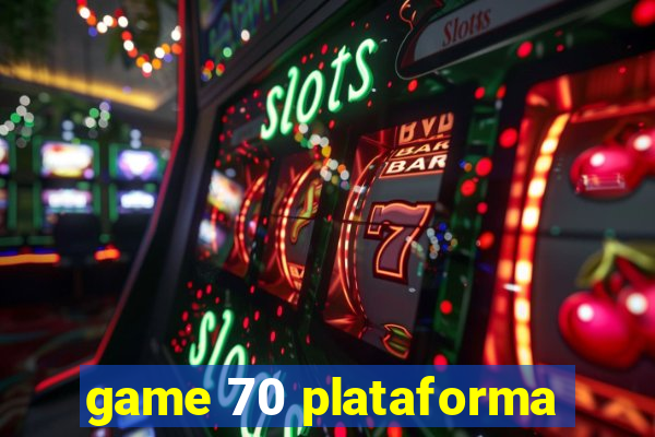 game 70 plataforma